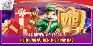 Đặc Quyền VIP 789Club – Hệ Thống Ưu Tiên Theo Cấp Bậc