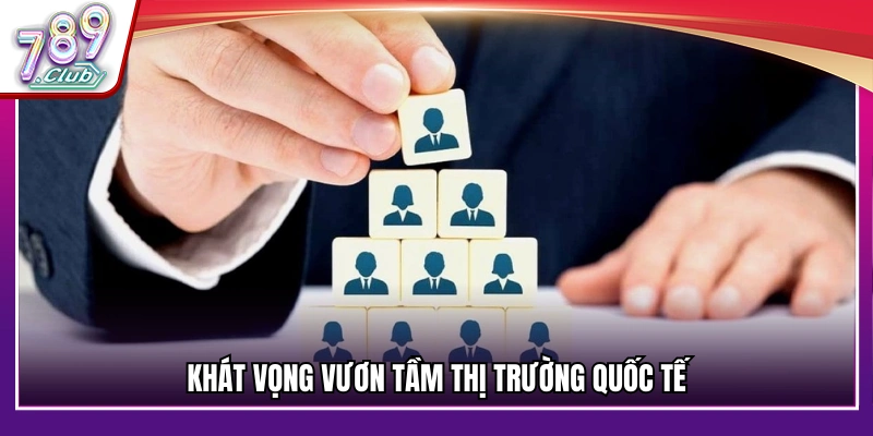 Mục tiêu đưa thương hiệu 789Club gia nhập đấu trường toàn cầu