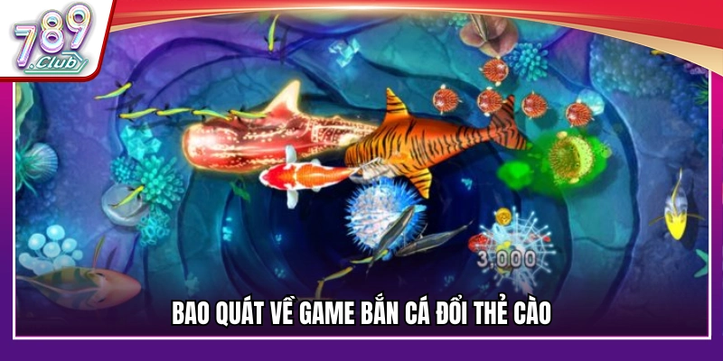 Sơ lược về trò chơi bắn cá đổi thẻ cào