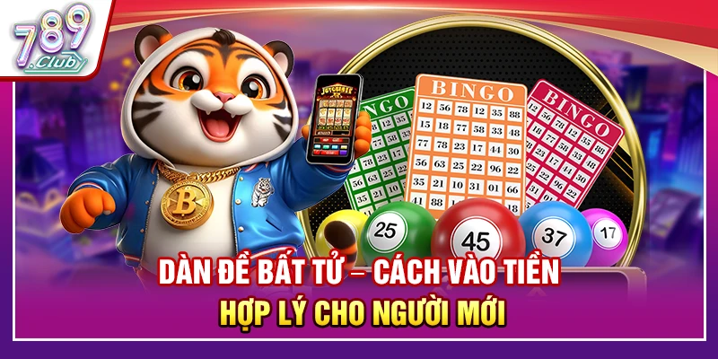 Dàn Đề Bất Tử – Cách Vào Tiền Hợp Lý Cho Người Mới